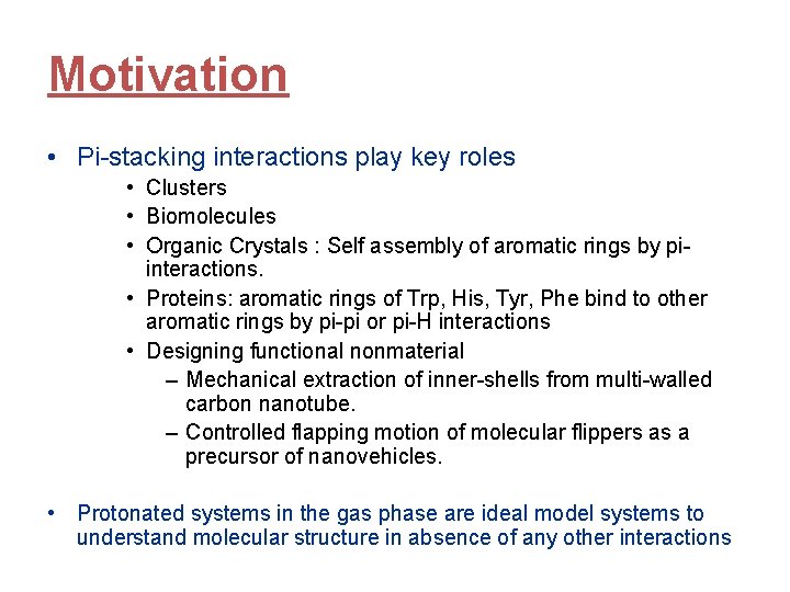 Motivation • Pi-stacking interactions play key roles • Clusters • Biomolecules • Organic Crystals