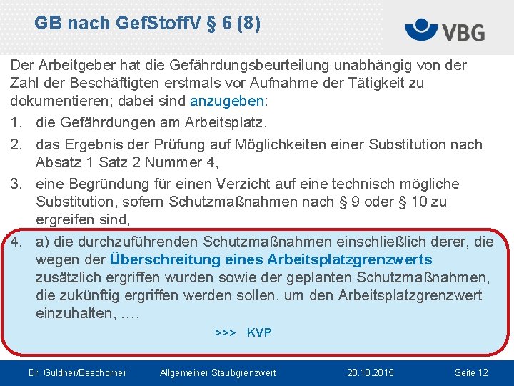 GB nach Gef. Stoff. V § 6 (8) Der Arbeitgeber hat die Gefährdungsbeurteilung unabhängig