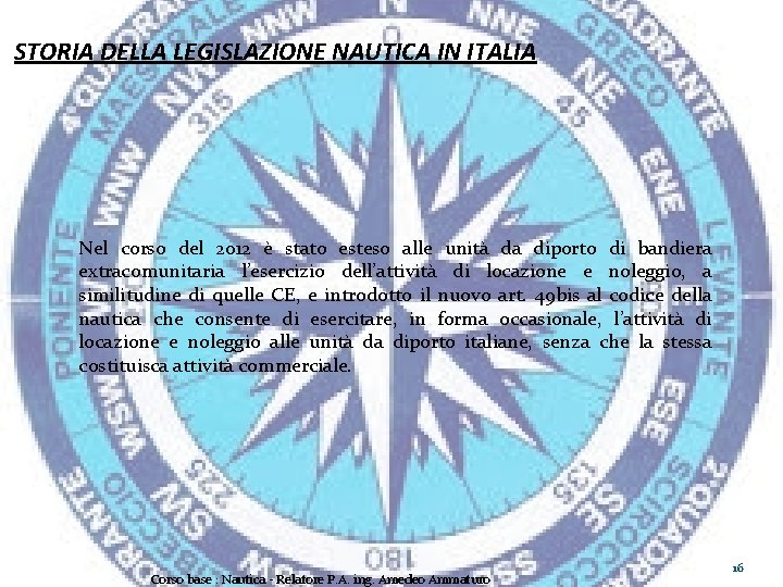 STORIA DELLA LEGISLAZIONE NAUTICA IN ITALIA Nel corso del 2012 è stato esteso alle