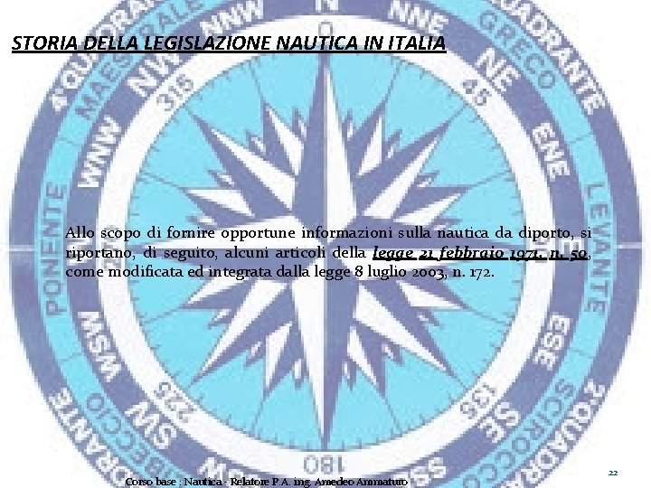 STORIA DELLA LEGISLAZIONE NAUTICA IN ITALIA Allo scopo di fornire opportune informazioni sulla nautica