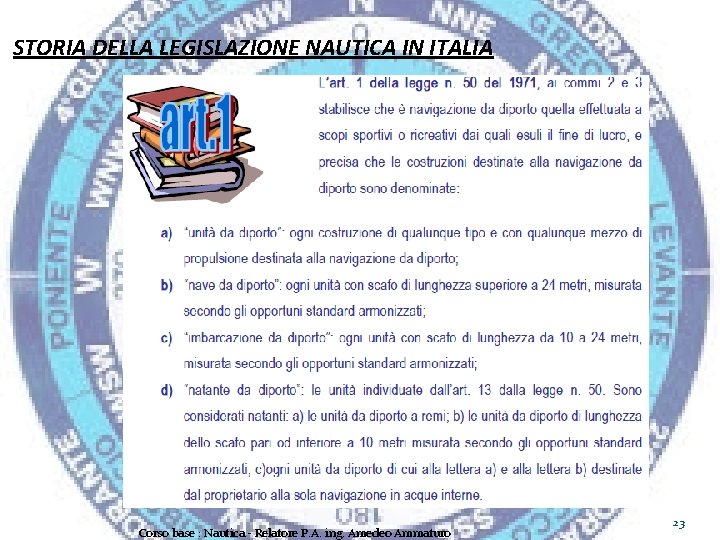 STORIA DELLA LEGISLAZIONE NAUTICA IN ITALIA Corso base : Nautica - Relatore P. A.