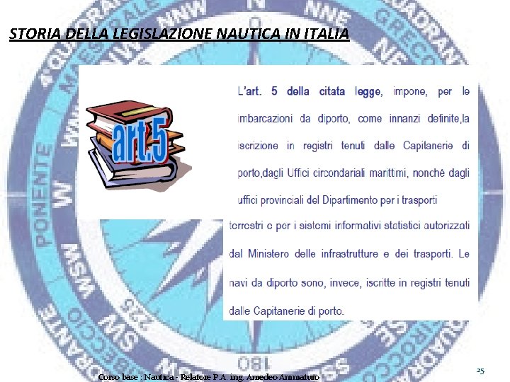 STORIA DELLA LEGISLAZIONE NAUTICA IN ITALIA Corso base : Nautica - Relatore P. A.