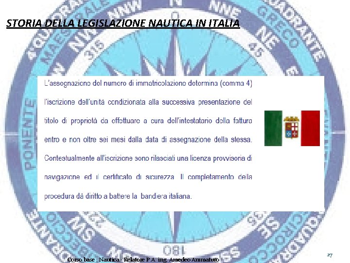 STORIA DELLA LEGISLAZIONE NAUTICA IN ITALIA Corso base : Nautica - Relatore P. A.