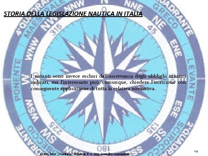 STORIA DELLA LEGISLAZIONE NAUTICA IN ITALIA I natanti sono invece esclusi dall’osservanza degli obblighi