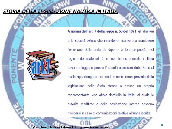 STORIA DELLA LEGISLAZIONE NAUTICA IN ITALIA Corso base : Nautica - Relatore P. A.