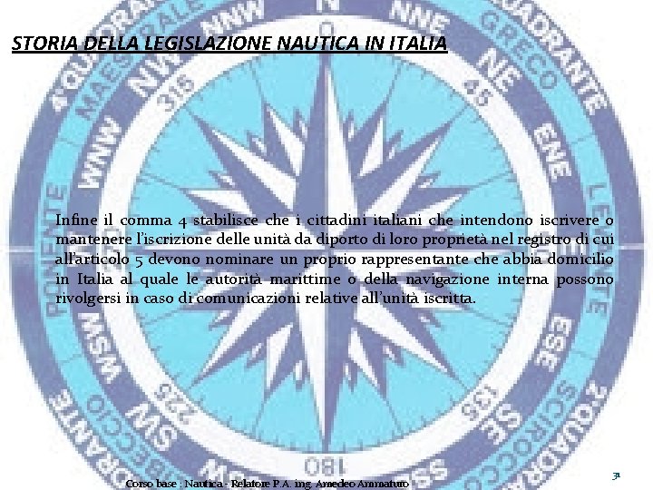 STORIA DELLA LEGISLAZIONE NAUTICA IN ITALIA Infine il comma 4 stabilisce che i cittadini