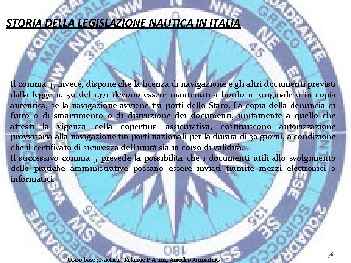 STORIA DELLA LEGISLAZIONE NAUTICA IN ITALIA Il comma 4, invece, dispone che la licenza