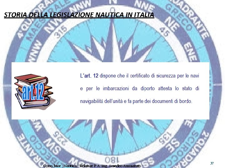 STORIA DELLA LEGISLAZIONE NAUTICA IN ITALIA Corso base : Nautica - Relatore P. A.