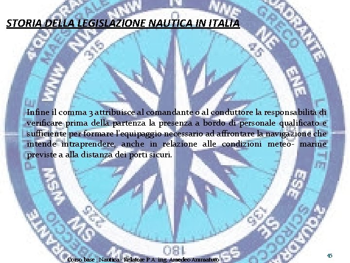 STORIA DELLA LEGISLAZIONE NAUTICA IN ITALIA Infine il comma 3 attribuisce al comandante o