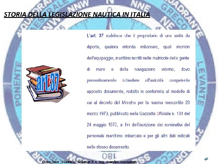 STORIA DELLA LEGISLAZIONE NAUTICA IN ITALIA Corso base : Nautica - Relatore P. A.