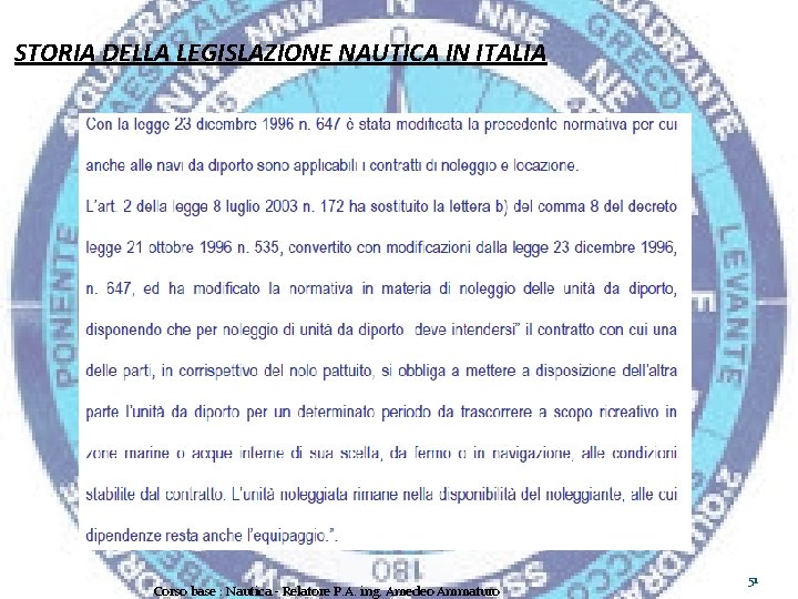 STORIA DELLA LEGISLAZIONE NAUTICA IN ITALIA Corso base : Nautica - Relatore P. A.