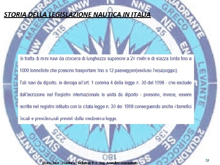 STORIA DELLA LEGISLAZIONE NAUTICA IN ITALIA Corso base : Nautica - Relatore P. A.