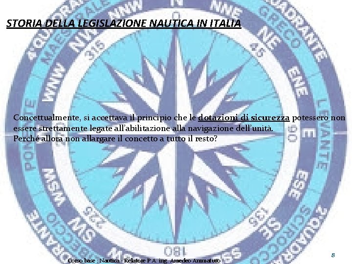 STORIA DELLA LEGISLAZIONE NAUTICA IN ITALIA Concettualmente, si accettava il principio che le dotazioni