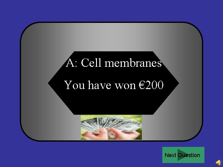 A: Cell membranes You have won € 200 Next Question 