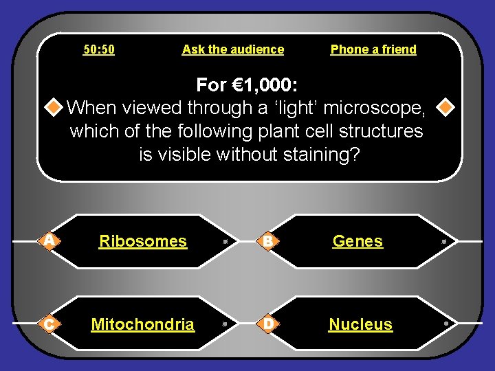 50: 50 Ask the audience Phone a friend For € 1, 000: When viewed