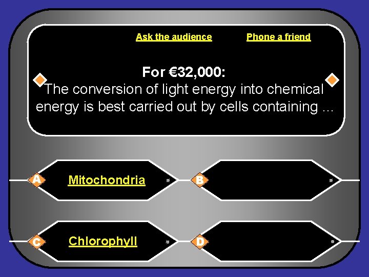 Ask the audience Phone a friend For € 32, 000: The conversion of light