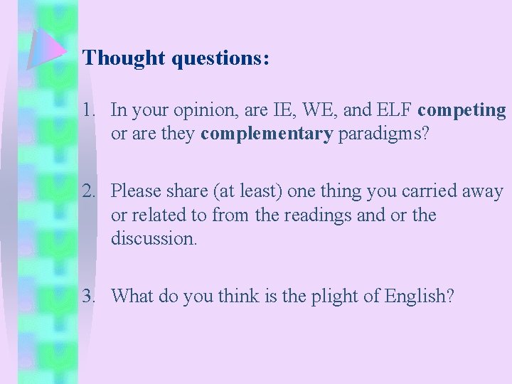 Thought questions: 1. In your opinion, are IE, WE, and ELF competing or are