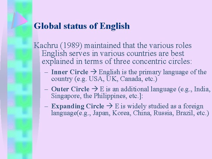 Global status of English Kachru (1989) maintained that the various roles English serves in