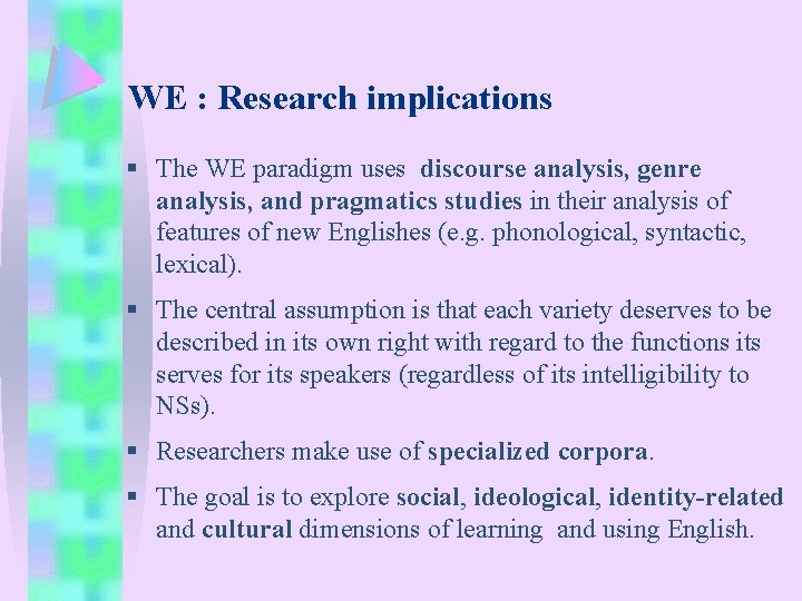WE : Research implications § The WE paradigm uses discourse analysis, genre analysis, and