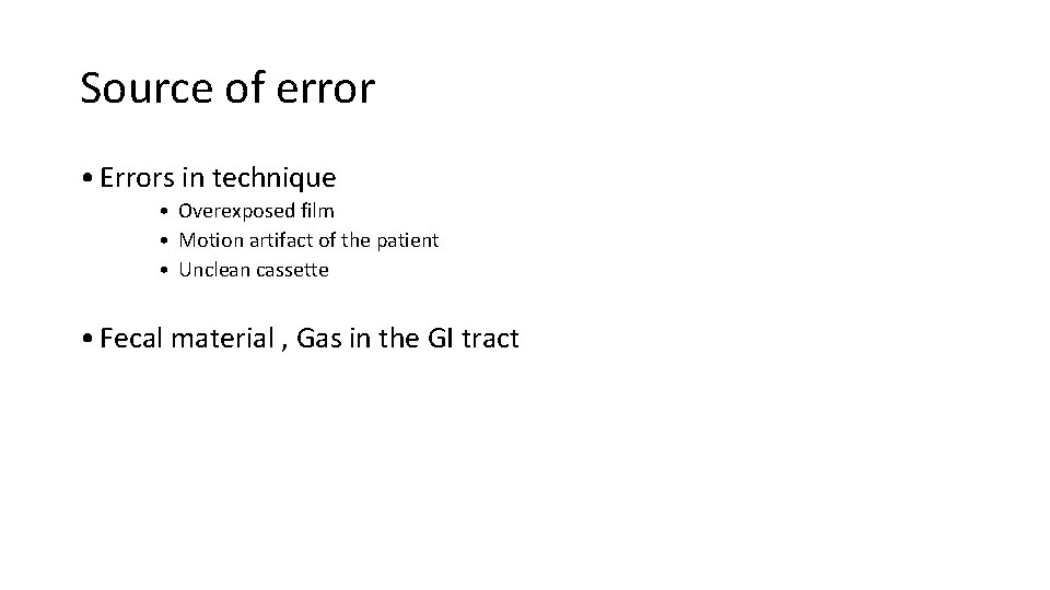Source of error • Errors in technique • Overexposed film • Motion artifact of Source of error • Errors in technique • Overexposed film • Motion artifact of