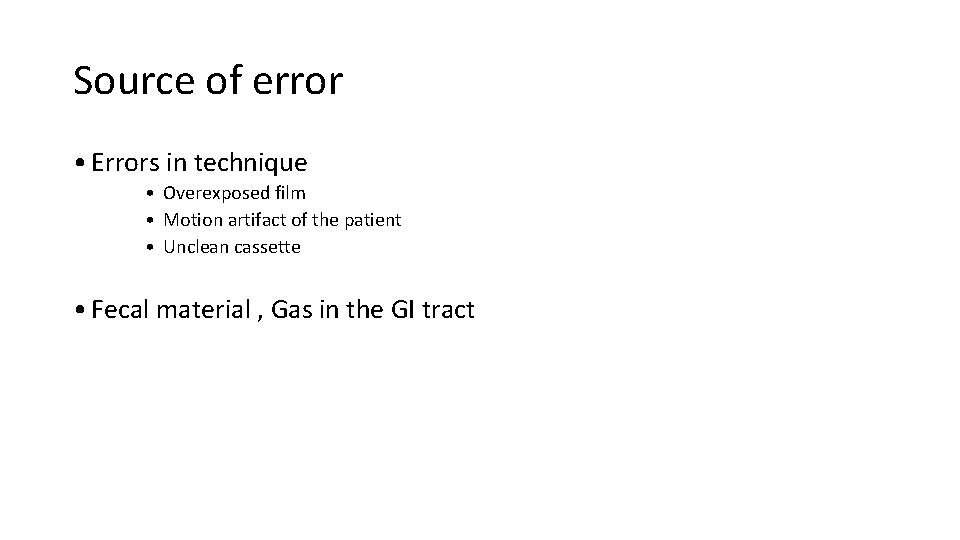 Source of error • Errors in technique • Overexposed film • Motion artifact of