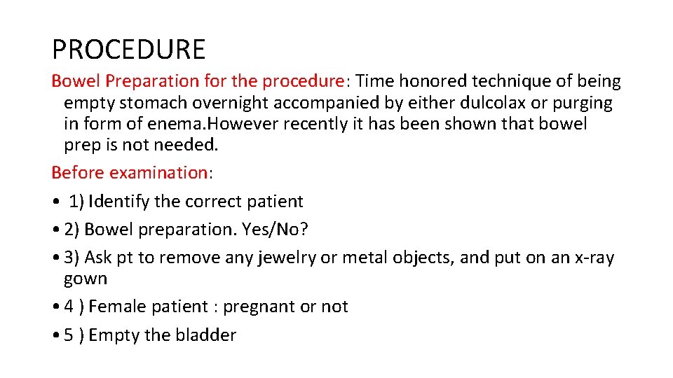 PROCEDURE Bowel Preparation for the procedure: Time honored technique of being empty stomach overnight
