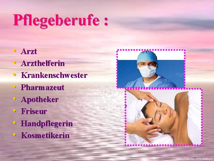 Pflegeberufe : • • Arzthelferin Krankenschwester Pharmazeut Apotheker Friseur Handpflegerin Kosmetikerin 