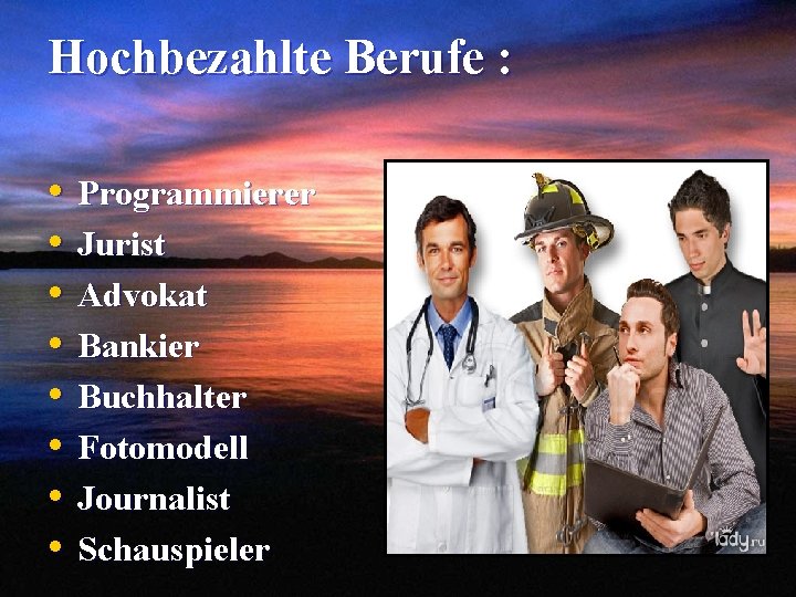 Hochbezahlte Berufe : • • Programmierer Jurist Advokat Bankier Buchhalter Fotomodell Journalist Schauspieler 