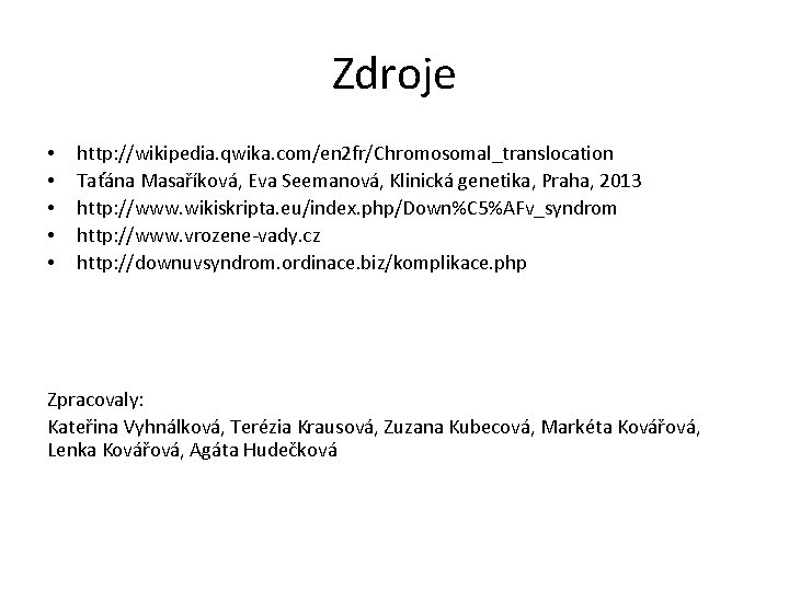 Zdroje • • • http: //wikipedia. qwika. com/en 2 fr/Chromosomal_translocation Taťána Masaříková, Eva Seemanová,