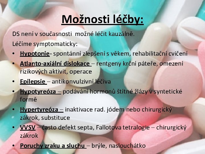 Možnosti léčby: DS není v současnosti možné léčit kauzálně. Léčíme symptomaticky: • Hypotonie- spontánní