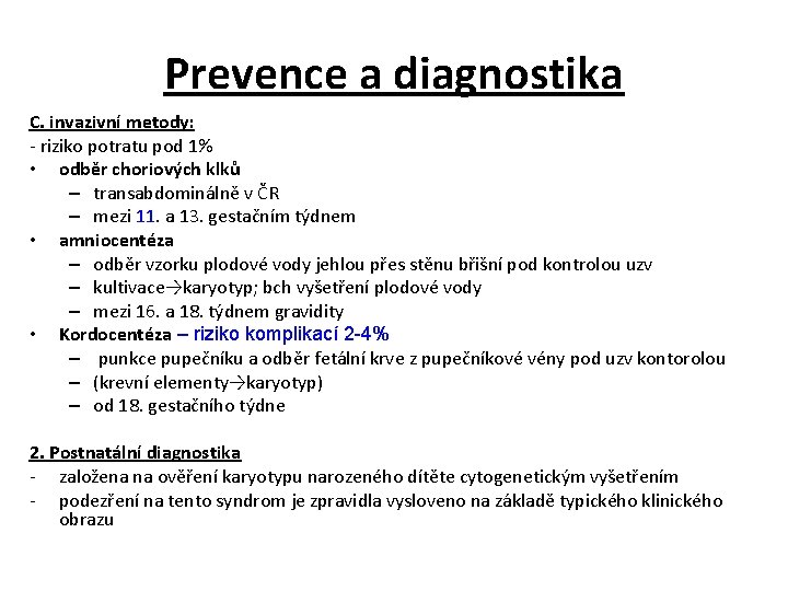 Prevence a diagnostika C. invazivní metody: - riziko potratu pod 1% • odběr choriových