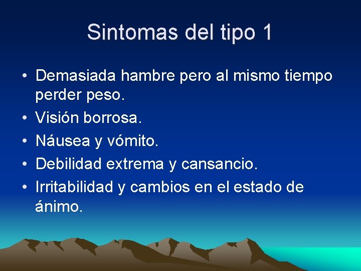 Sintomas del tipo 1 • Demasiada hambre pero al mismo tiempo perder peso. •