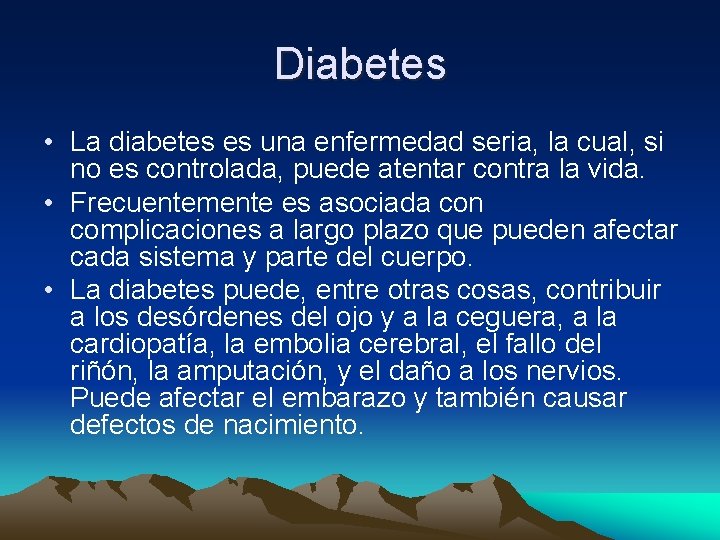 Diabetes • La diabetes es una enfermedad seria, la cual, si no es controlada,