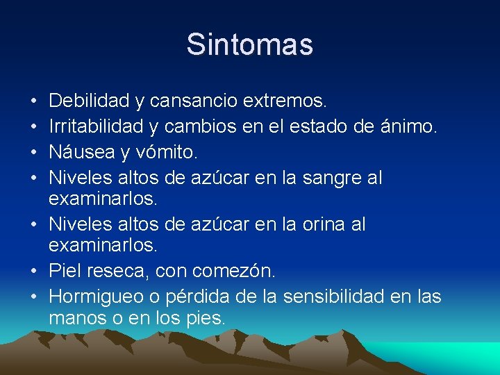 Sintomas • • Debilidad y cansancio extremos. Irritabilidad y cambios en el estado de