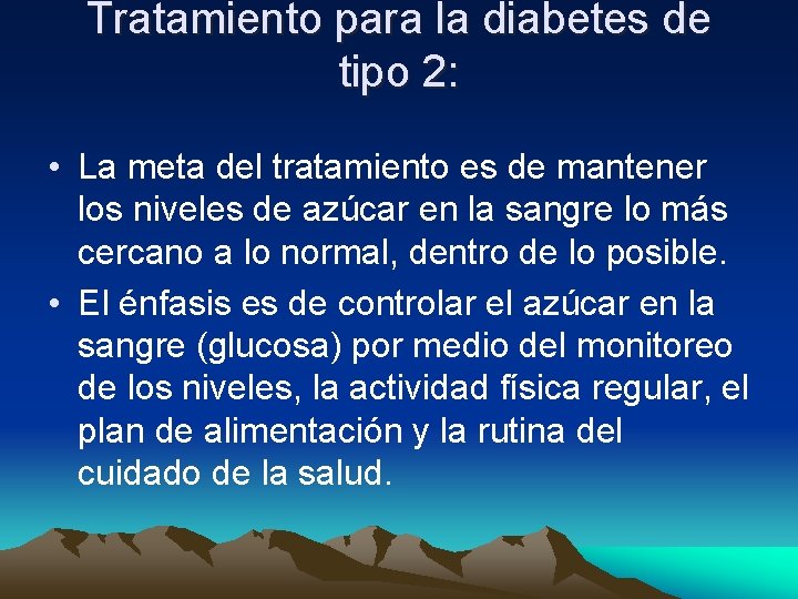 Tratamiento para la diabetes de tipo 2: • La meta del tratamiento es de