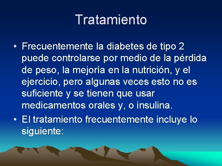 Tratamiento • Frecuentemente la diabetes de tipo 2 puede controlarse por medio de la