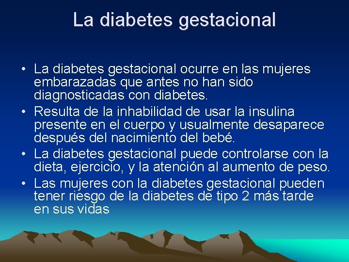 La diabetes gestacional • La diabetes gestacional ocurre en las mujeres embarazadas que antes