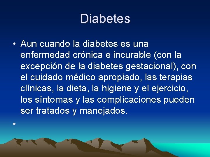 Diabetes • Aun cuando la diabetes es una enfermedad crónica e incurable (con la