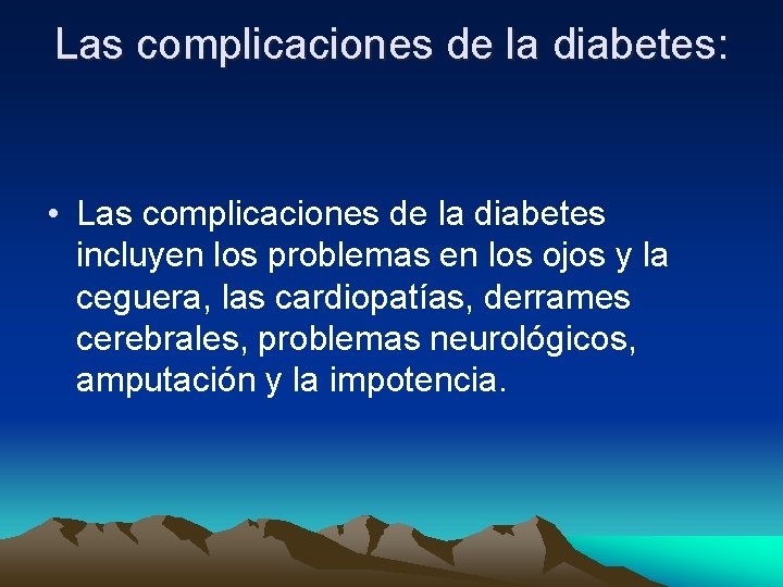 Las complicaciones de la diabetes: • Las complicaciones de la diabetes incluyen los problemas