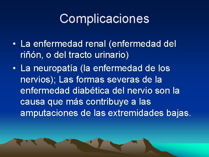 Complicaciones • La enfermedad renal (enfermedad del riñón, o del tracto urinario) • La