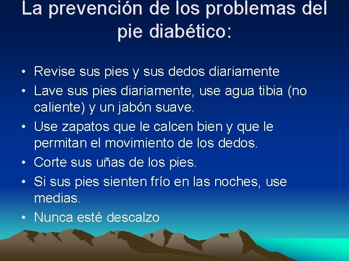 La prevención de los problemas del pie diabético: • Revise sus pies y sus