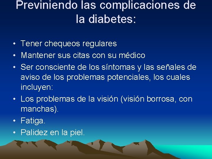 Previniendo las complicaciones de la diabetes: • Tener chequeos regulares • Mantener sus citas