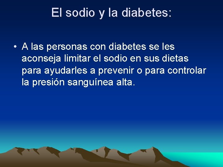 El sodio y la diabetes: • A las personas con diabetes se les aconseja