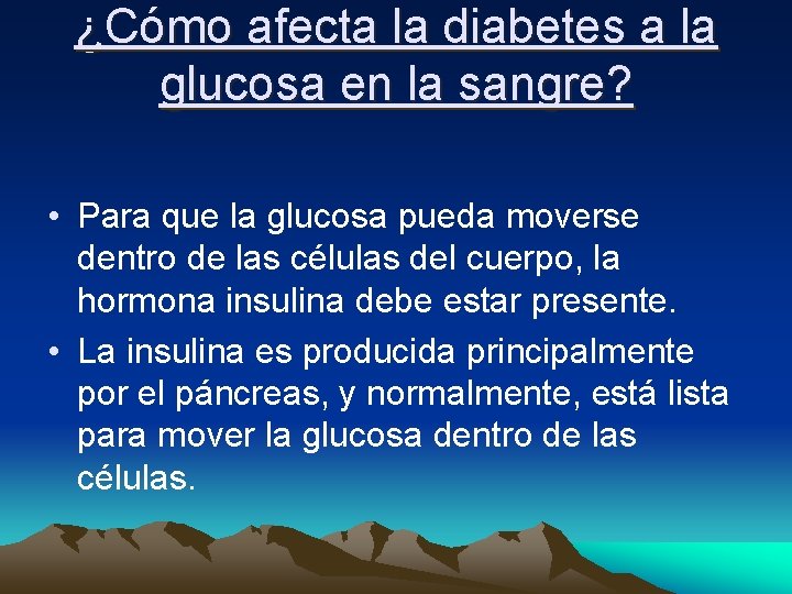 ¿Cómo afecta la diabetes a la glucosa en la sangre? • Para que la