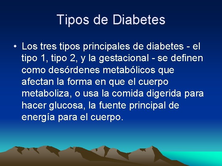 Tipos de Diabetes • Los tres tipos principales de diabetes - el tipo 1,