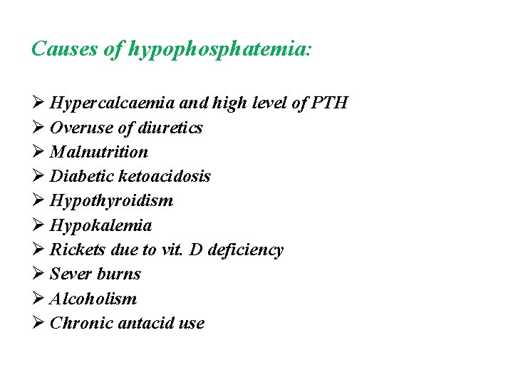 Causes of hypophosphatemia: Ø Hypercalcaemia and high level of PTH Ø Overuse of diuretics