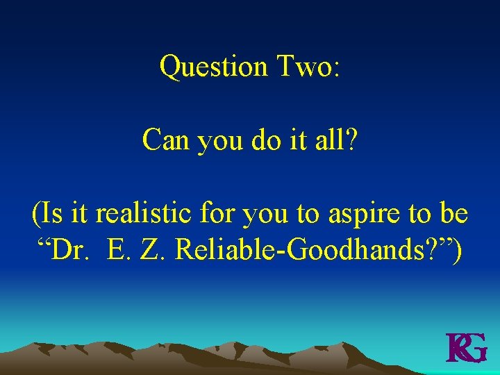 Question Two: Can you do it all? (Is it realistic for you to aspire