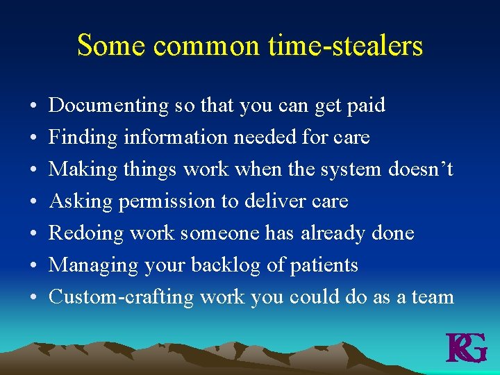 Some common time-stealers • • Documenting so that you can get paid Finding information