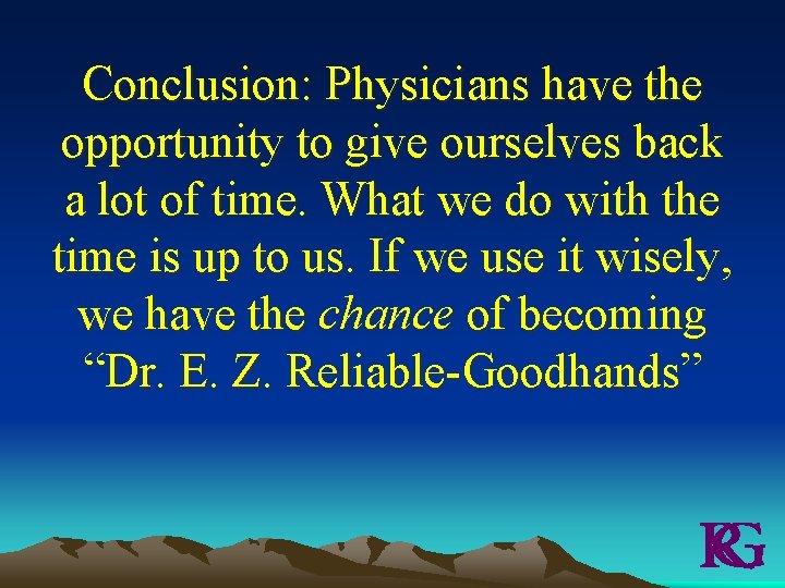 Conclusion: Physicians have the opportunity to give ourselves back a lot of time. What
