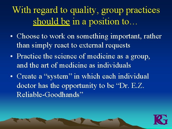 With regard to quality, group practices should be in a position to… • Choose